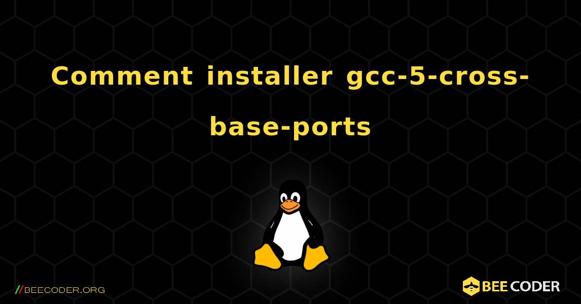 Comment installer gcc-5-cross-base-ports . Linux