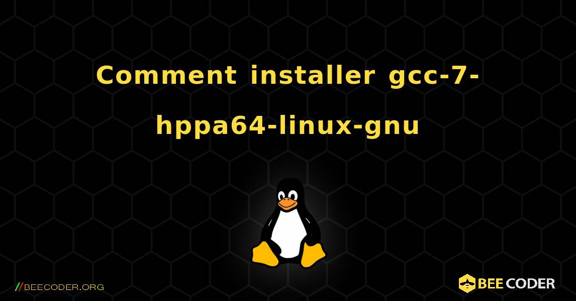 Comment installer gcc-7-hppa64-linux-gnu . Linux