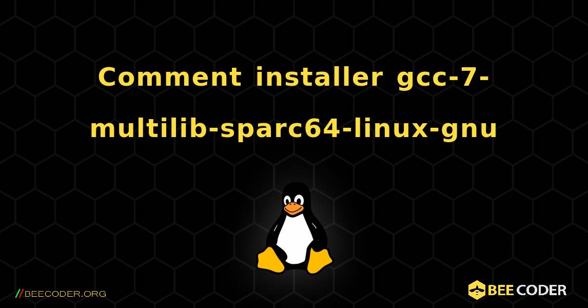 Comment installer gcc-7-multilib-sparc64-linux-gnu . Linux