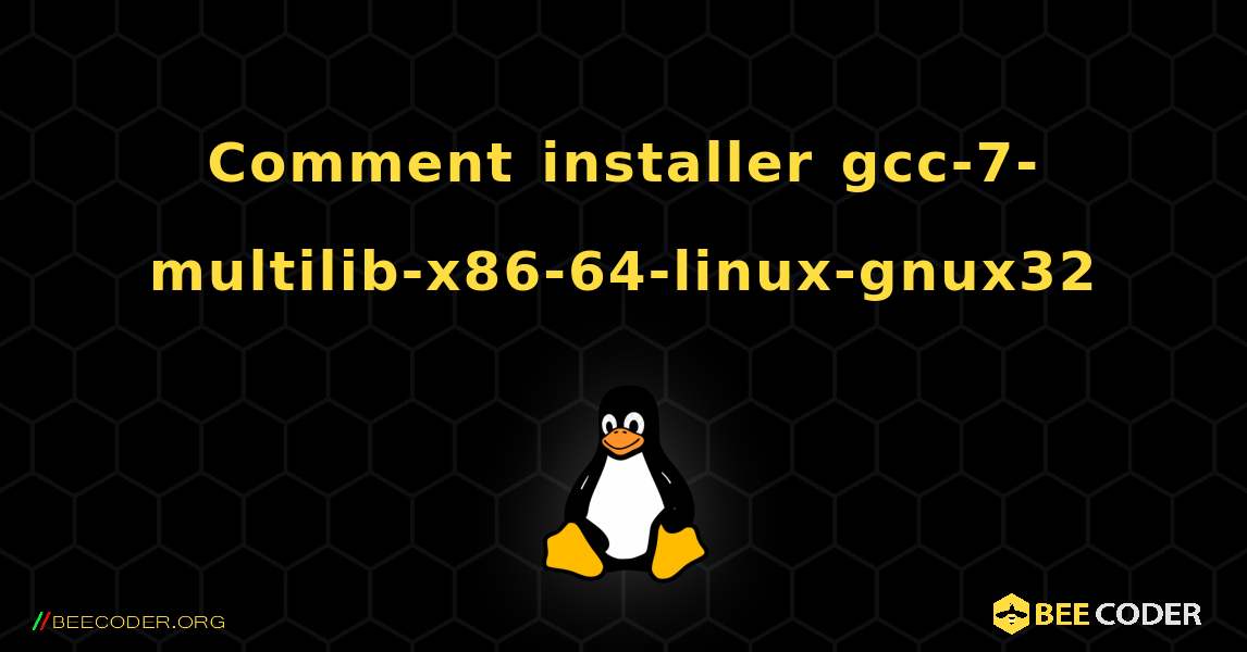 Comment installer gcc-7-multilib-x86-64-linux-gnux32 . Linux