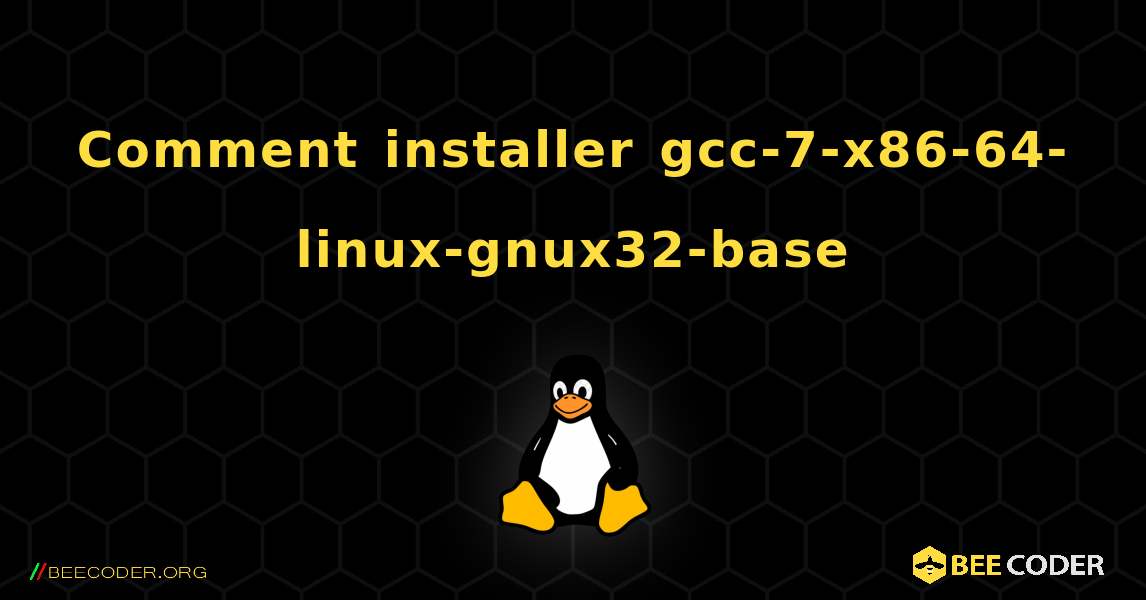 Comment installer gcc-7-x86-64-linux-gnux32-base . Linux
