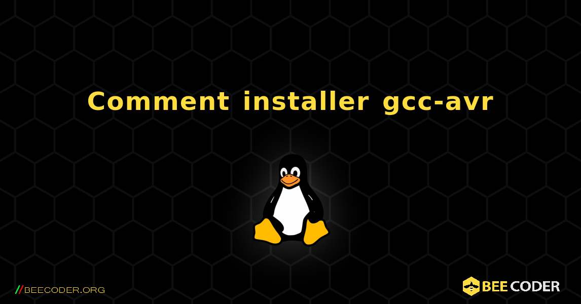 Comment installer gcc-avr . Linux