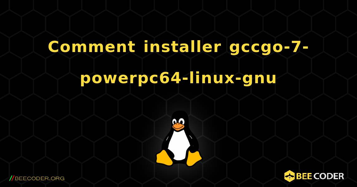 Comment installer gccgo-7-powerpc64-linux-gnu . Linux