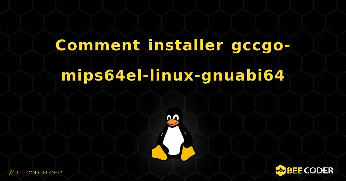 Comment installer gccgo-mips64el-linux-gnuabi64 . Linux
