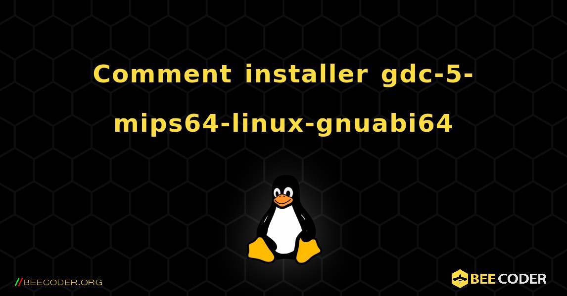 Comment installer gdc-5-mips64-linux-gnuabi64 . Linux