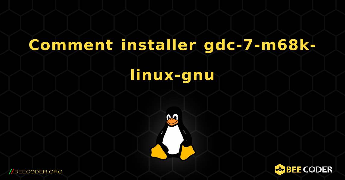 Comment installer gdc-7-m68k-linux-gnu . Linux