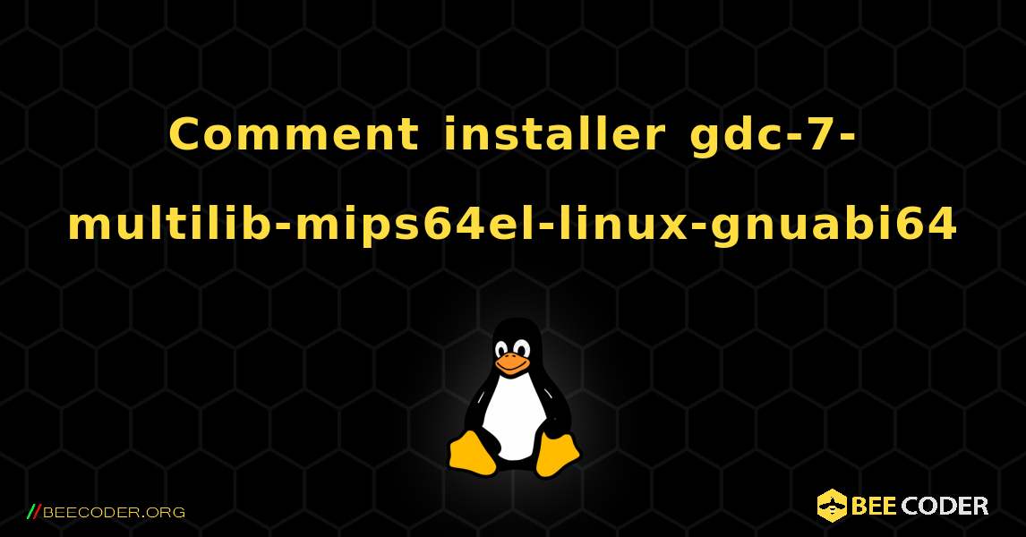 Comment installer gdc-7-multilib-mips64el-linux-gnuabi64 . Linux