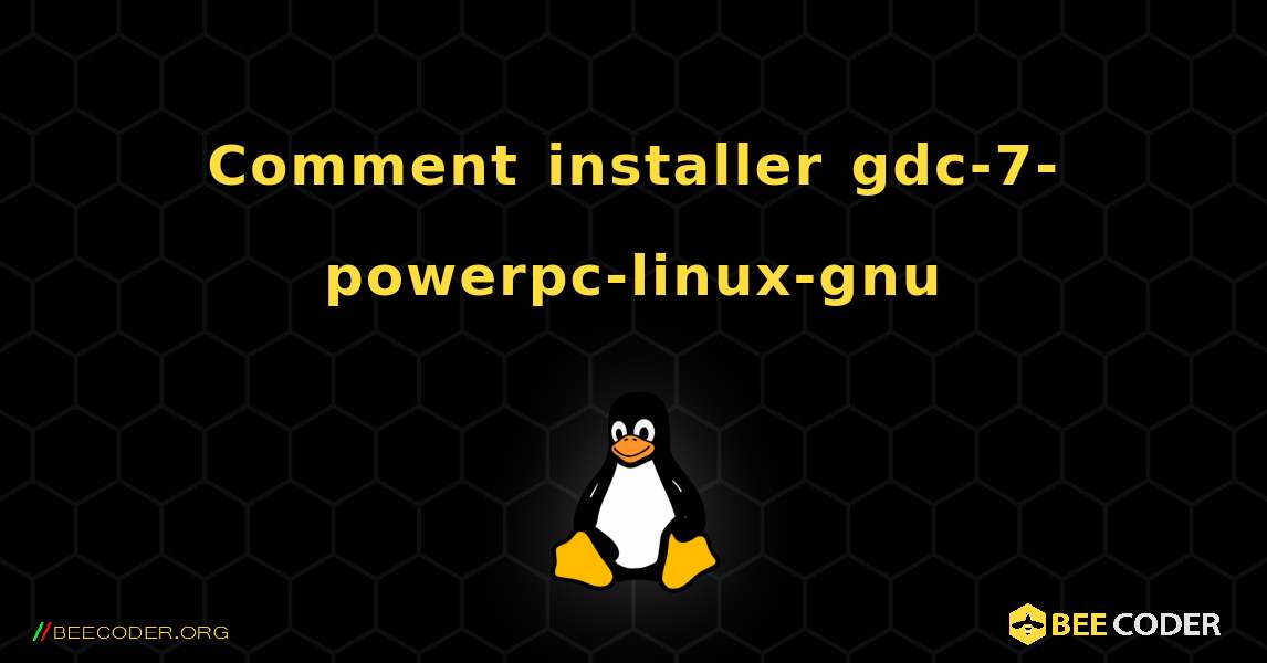 Comment installer gdc-7-powerpc-linux-gnu . Linux