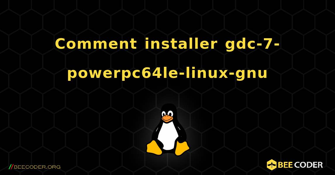 Comment installer gdc-7-powerpc64le-linux-gnu . Linux