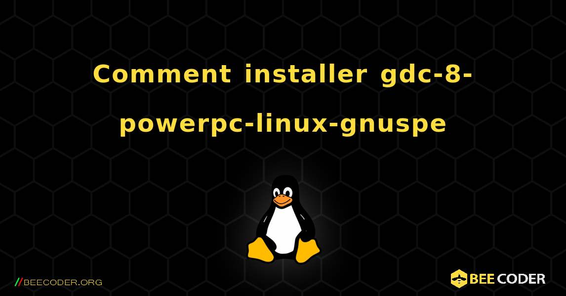 Comment installer gdc-8-powerpc-linux-gnuspe . Linux