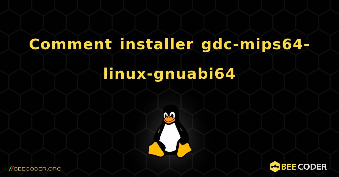 Comment installer gdc-mips64-linux-gnuabi64 . Linux