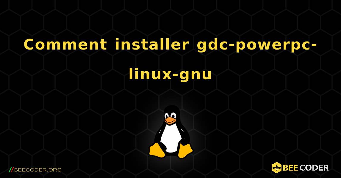 Comment installer gdc-powerpc-linux-gnu . Linux