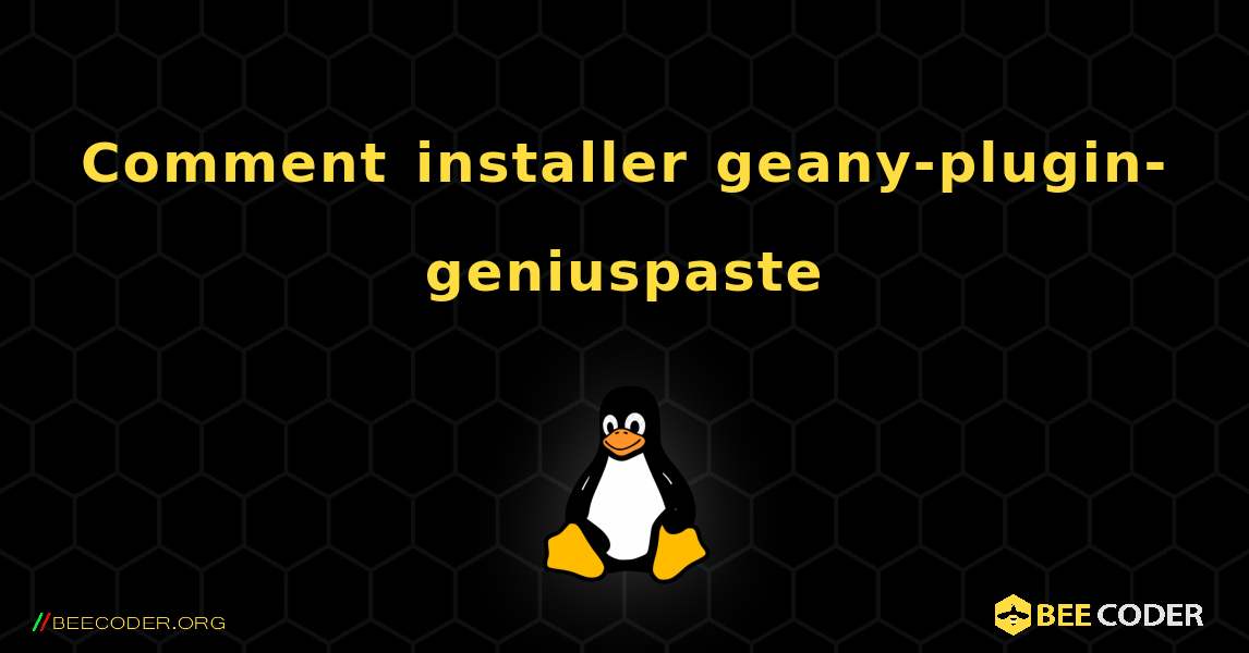 Comment installer geany-plugin-geniuspaste . Linux