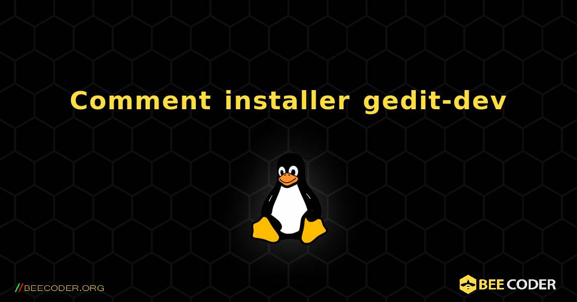 Comment installer gedit-dev . Linux