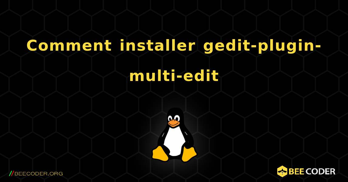 Comment installer gedit-plugin-multi-edit . Linux