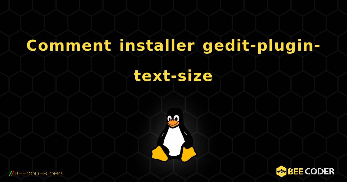 Comment installer gedit-plugin-text-size . Linux