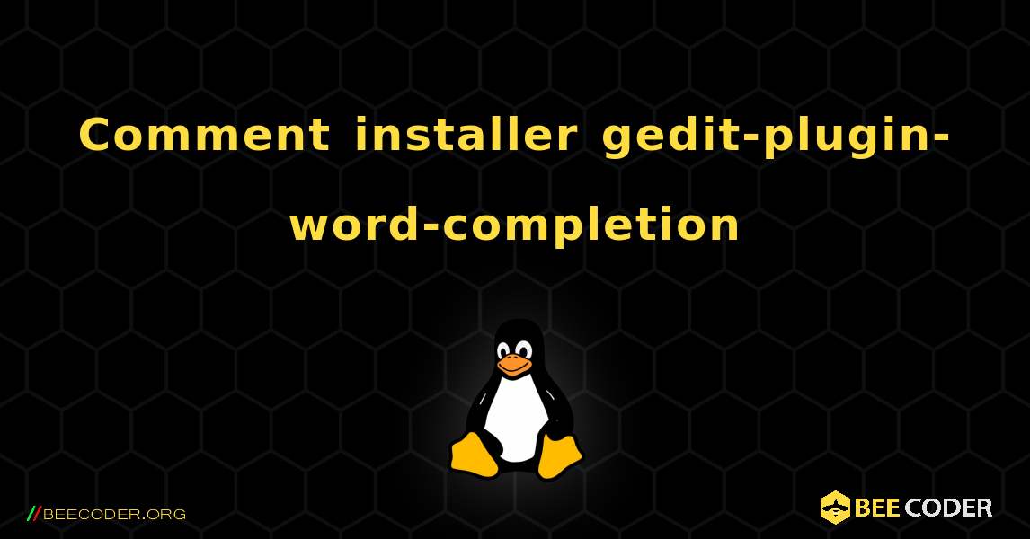 Comment installer gedit-plugin-word-completion . Linux