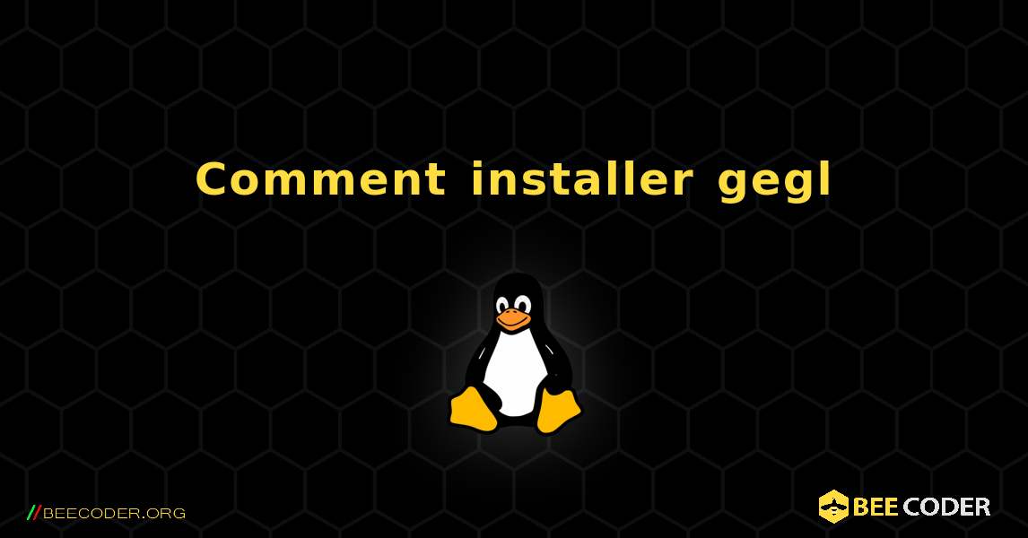 Comment installer gegl . Linux