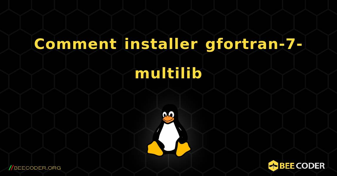 Comment installer gfortran-7-multilib . Linux