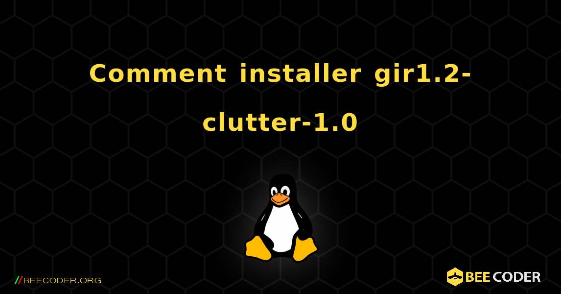 Comment installer gir1.2-clutter-1.0 . Linux