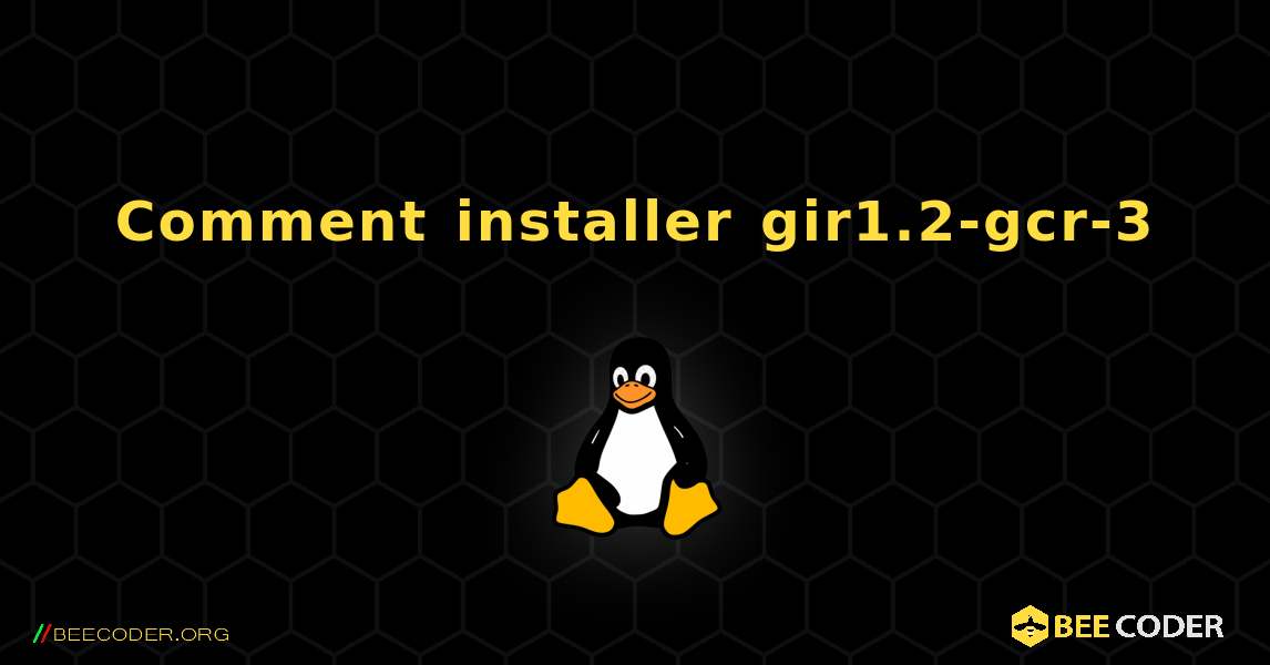 Comment installer gir1.2-gcr-3 . Linux