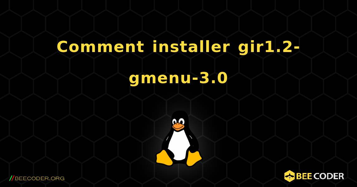 Comment installer gir1.2-gmenu-3.0 . Linux