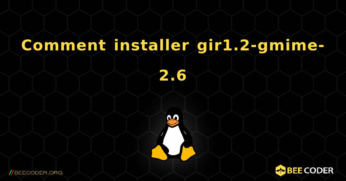 Comment installer gir1.2-gmime-2.6 . Linux