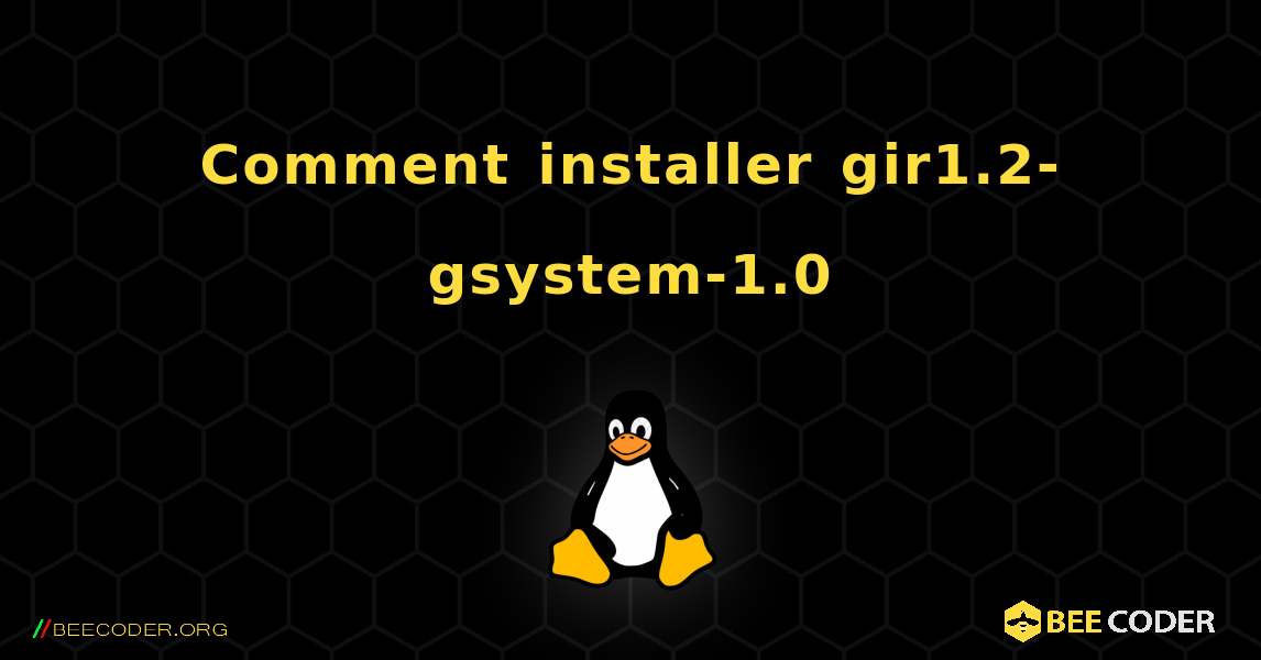 Comment installer gir1.2-gsystem-1.0 . Linux