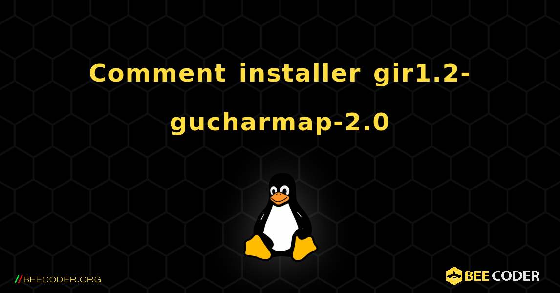 Comment installer gir1.2-gucharmap-2.0 . Linux