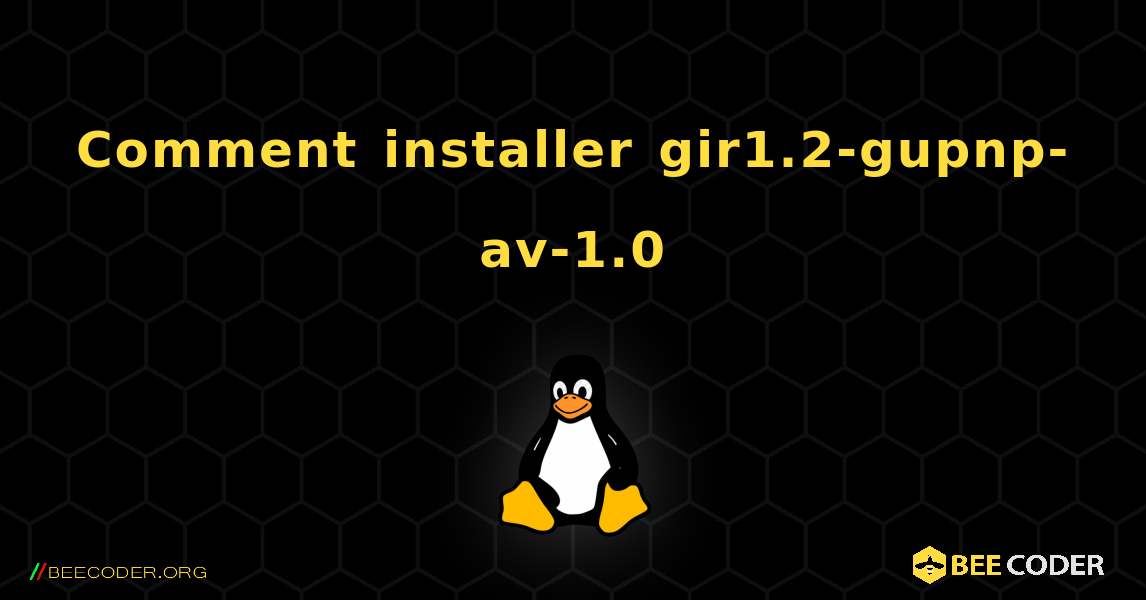 Comment installer gir1.2-gupnp-av-1.0 . Linux