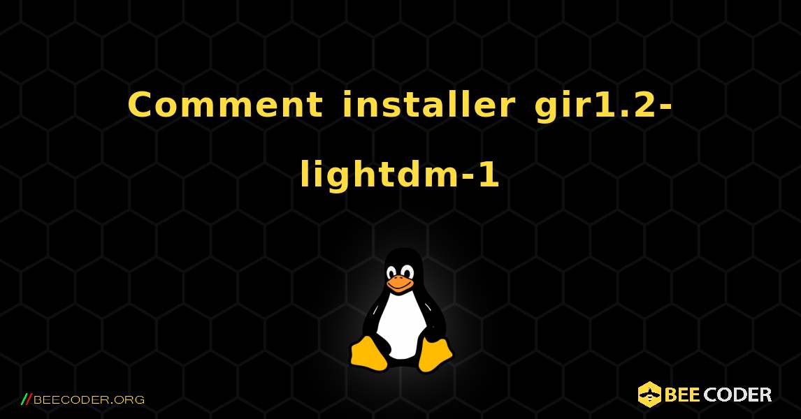 Comment installer gir1.2-lightdm-1 . Linux