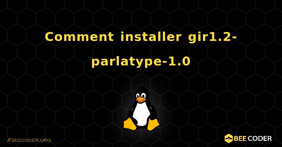 Comment installer gir1.2-parlatype-1.0 . Linux