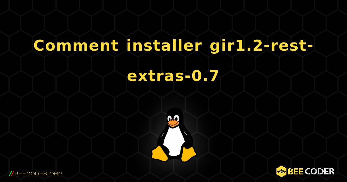 Comment installer gir1.2-rest-extras-0.7 . Linux