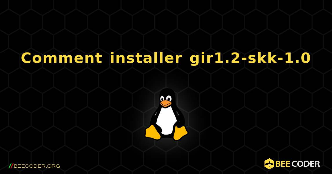 Comment installer gir1.2-skk-1.0 . Linux