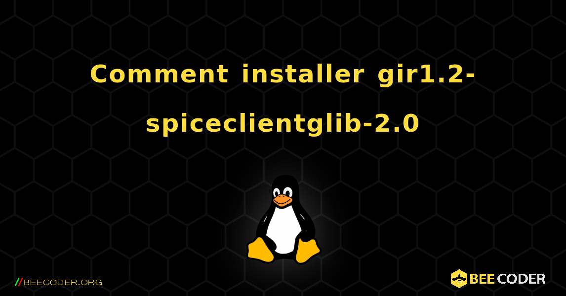 Comment installer gir1.2-spiceclientglib-2.0 . Linux