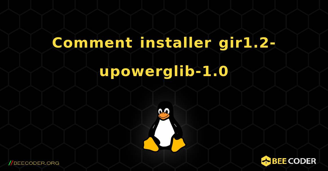 Comment installer gir1.2-upowerglib-1.0 . Linux