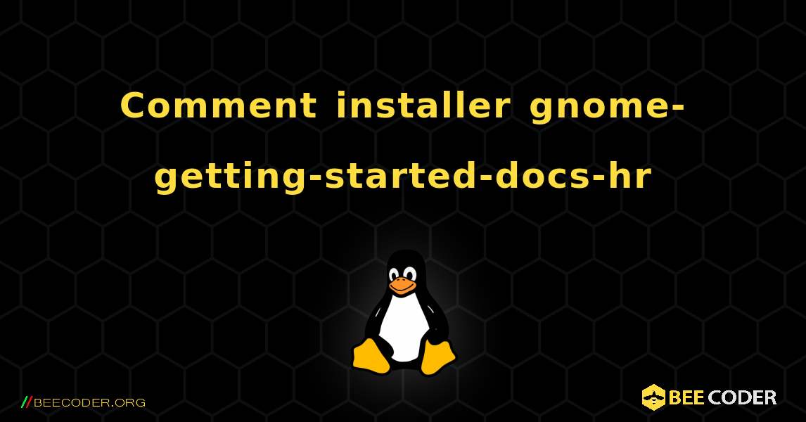 Comment installer gnome-getting-started-docs-hr . Linux