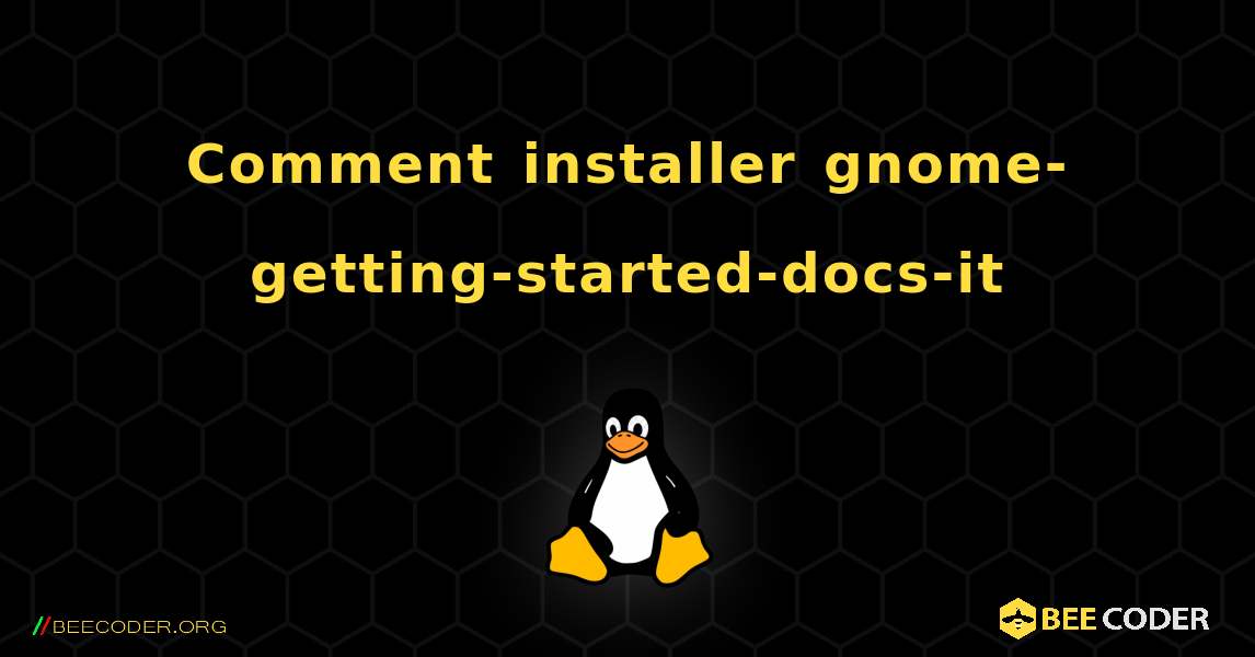 Comment installer gnome-getting-started-docs-it . Linux
