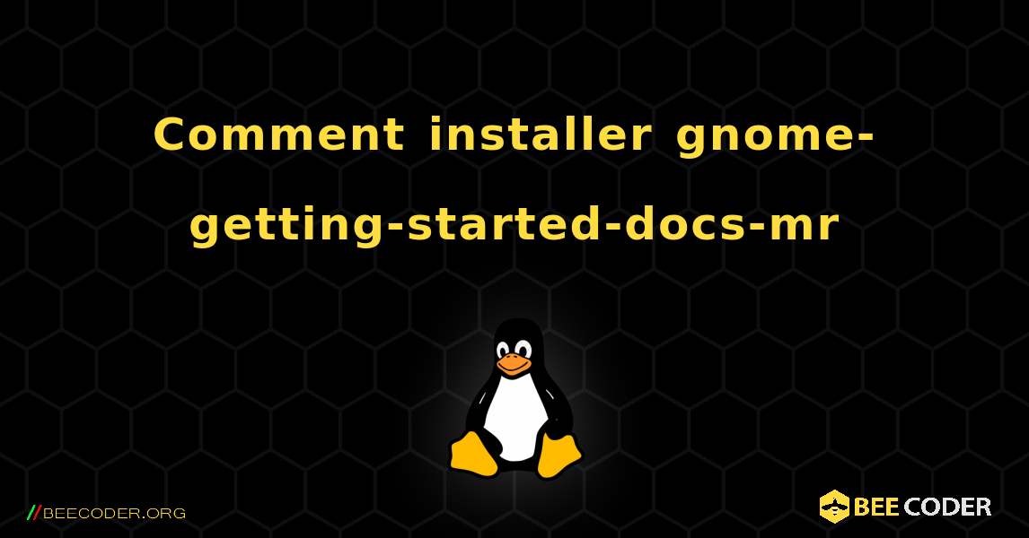Comment installer gnome-getting-started-docs-mr . Linux