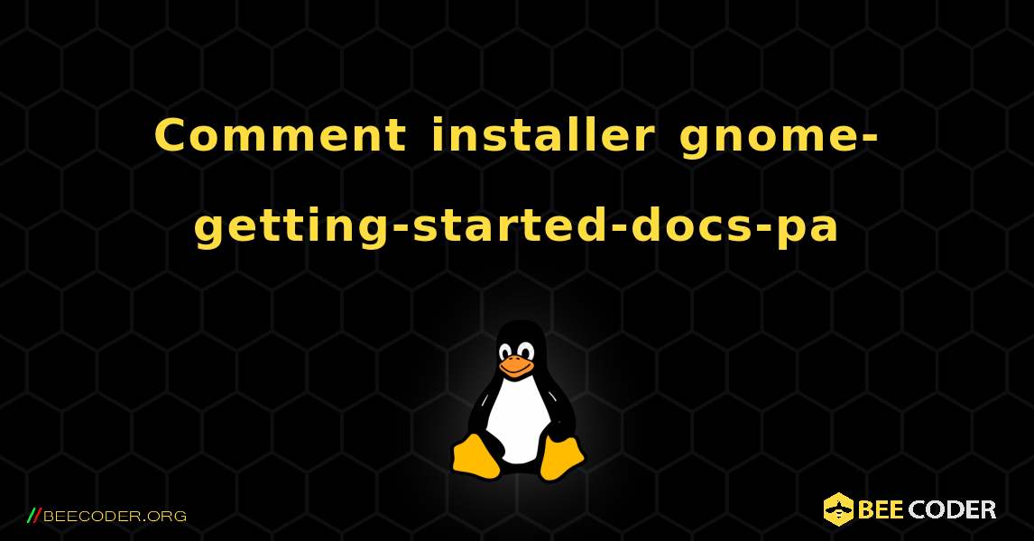 Comment installer gnome-getting-started-docs-pa . Linux