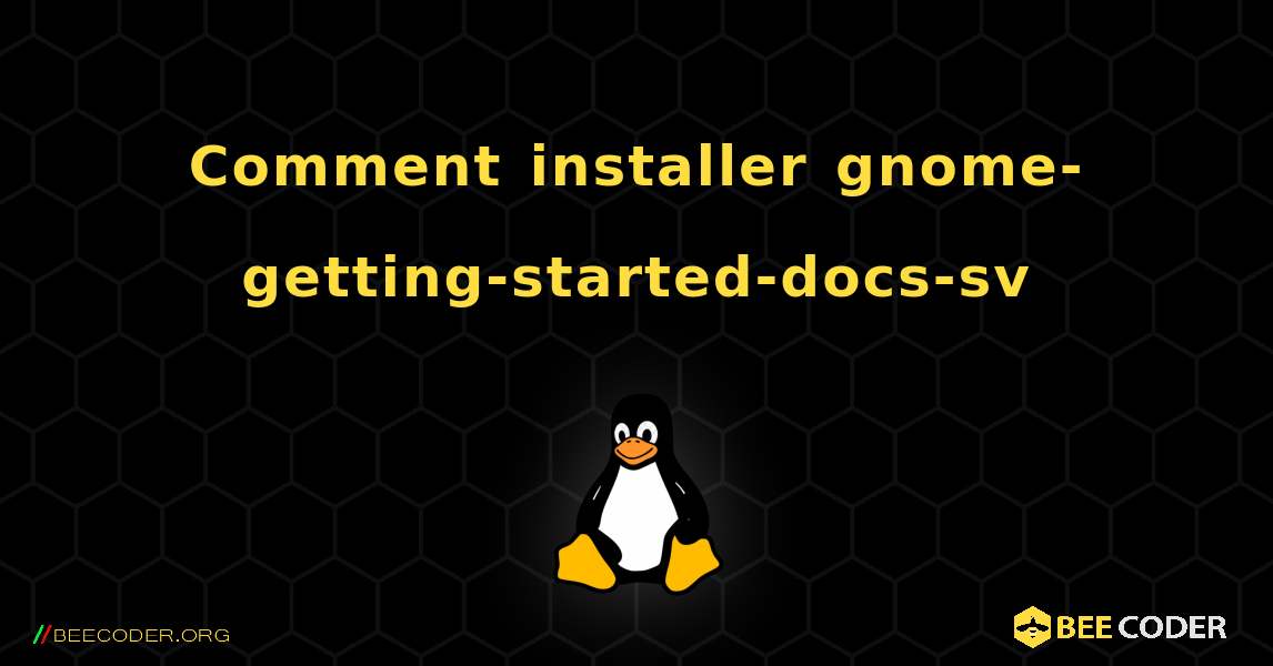 Comment installer gnome-getting-started-docs-sv . Linux