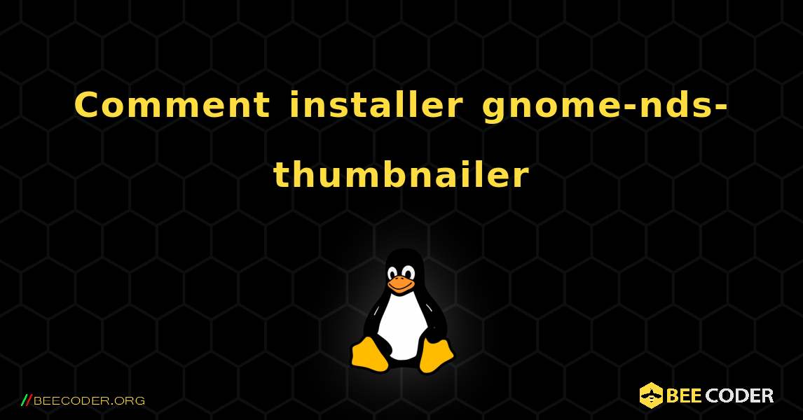 Comment installer gnome-nds-thumbnailer . Linux