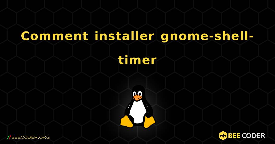 Comment installer gnome-shell-timer . Linux