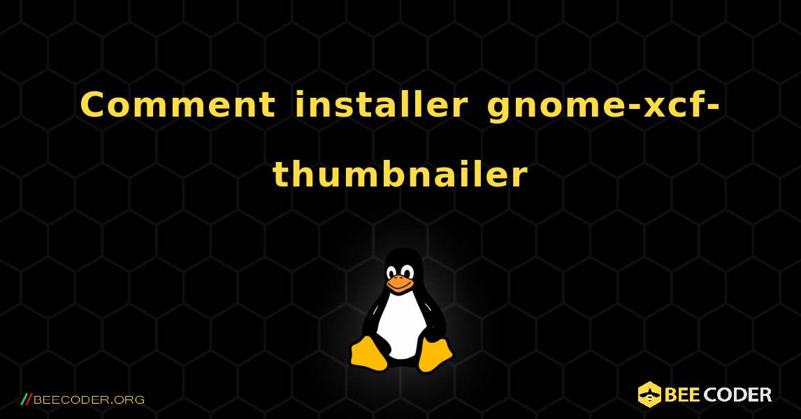 Comment installer gnome-xcf-thumbnailer . Linux