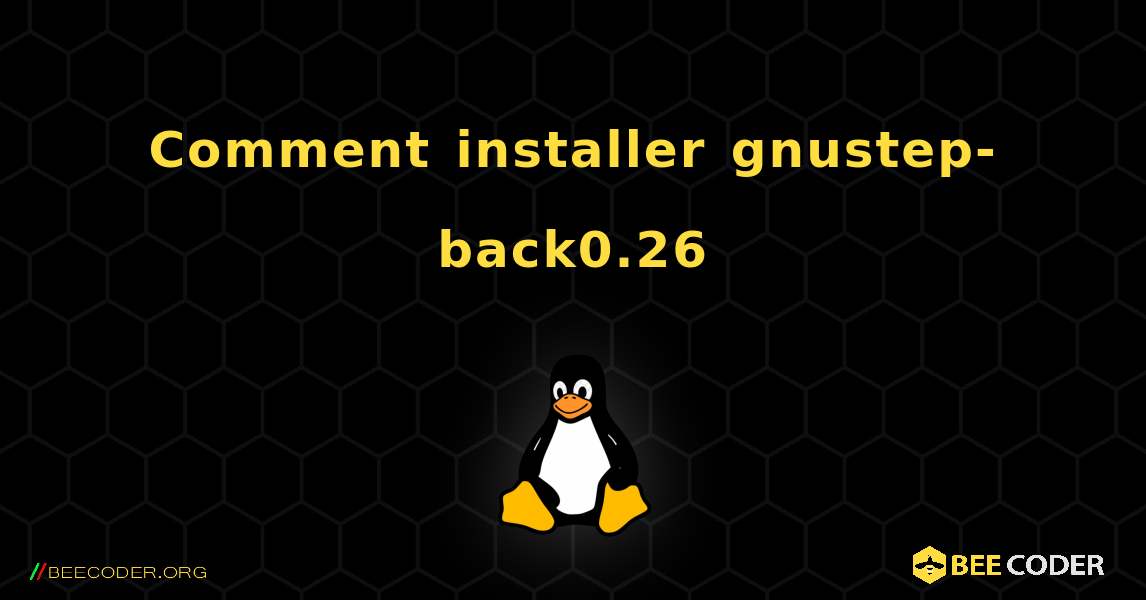 Comment installer gnustep-back0.26 . Linux