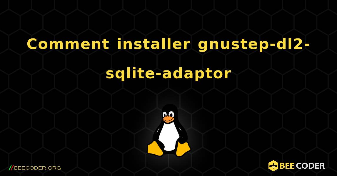 Comment installer gnustep-dl2-sqlite-adaptor . Linux
