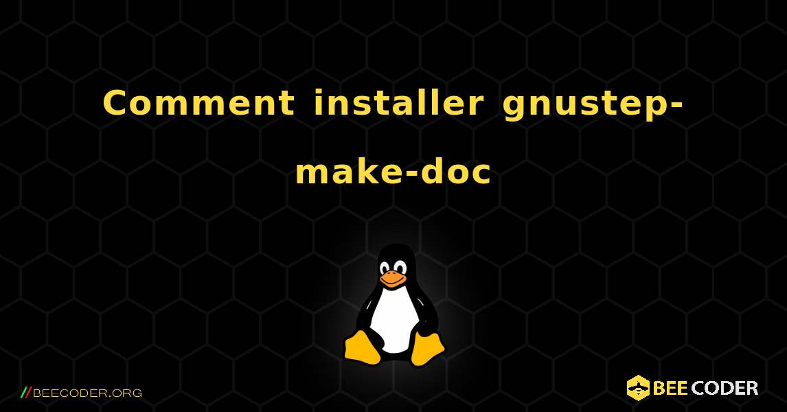 Comment installer gnustep-make-doc . Linux