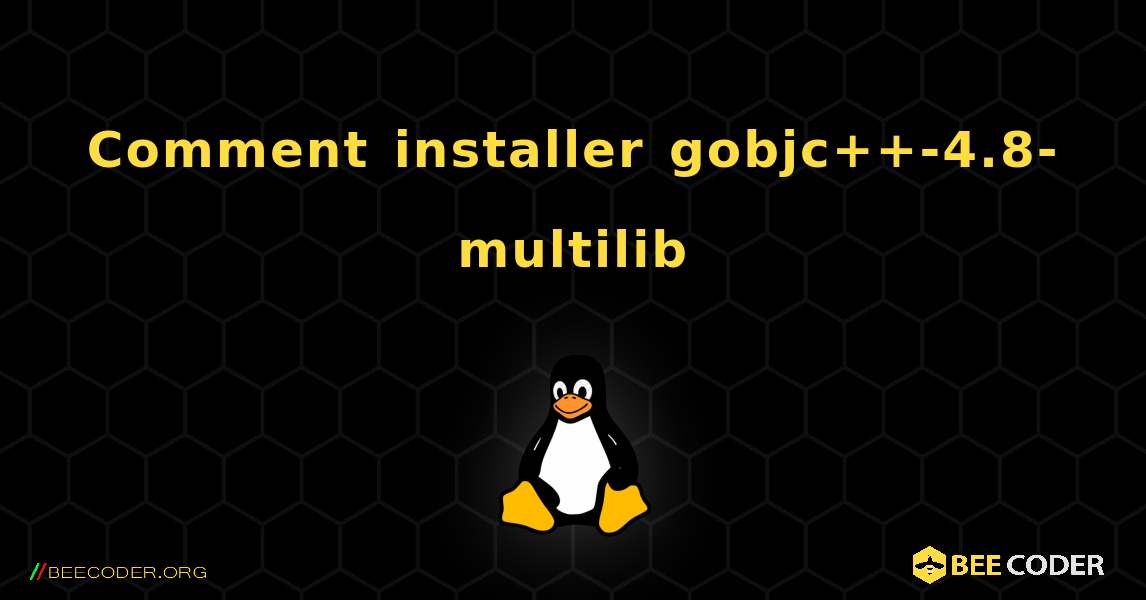 Comment installer gobjc++-4.8-multilib . Linux