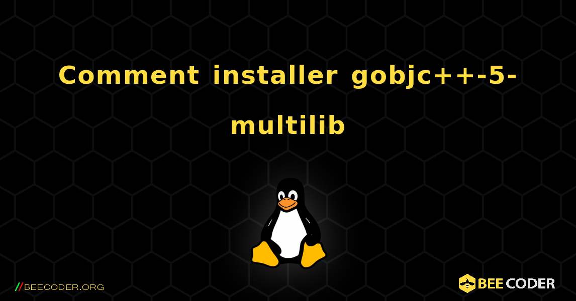 Comment installer gobjc++-5-multilib . Linux