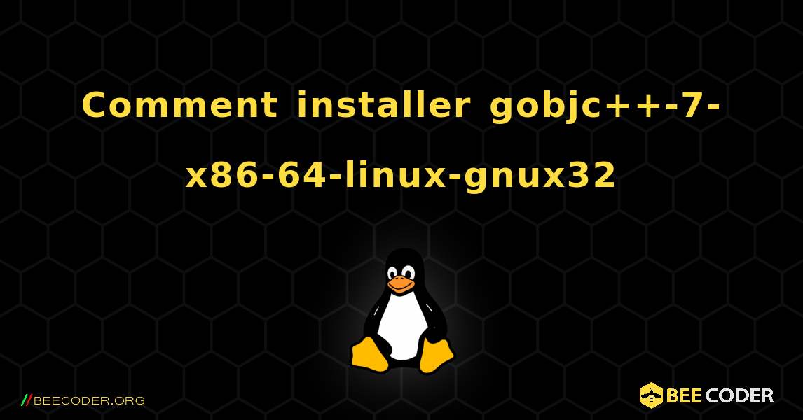 Comment installer gobjc++-7-x86-64-linux-gnux32 . Linux